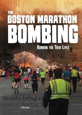 The Boston Marathon Bombing: Running for Their Lives by Hoena, Blake