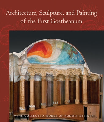 Architecture, Sculpture, and Painting of the First Goetheanum: (Cw 288) Volume 288 by Steiner, Rudolf