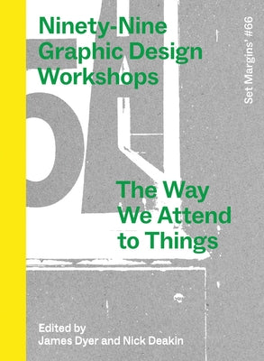 Ninety-Nine Graphic Design Workshops: The Way We Attend to Things by Dyer, James