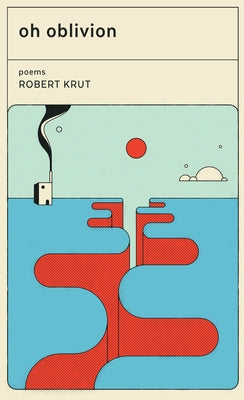 Oh Oblivion: Poems by Krut, Robert