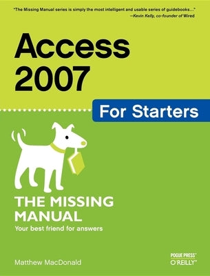 Access 2007 for Starters: The Missing Manual by MacDonald, Matthew