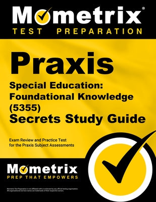 PRAXIS Special Education: Foundational Knowledge (5355) Secrets Study Guide: Exam Review and Practice Test for the PRAXIS Subject Assessments by Mometrix