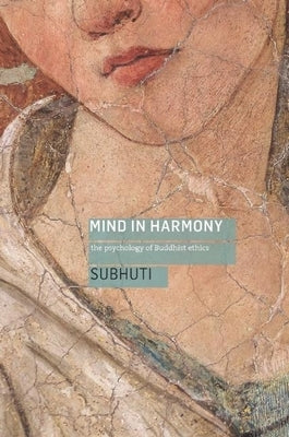 Mind in Harmony: The Psychology of Buddhist Ethics by Subhuti