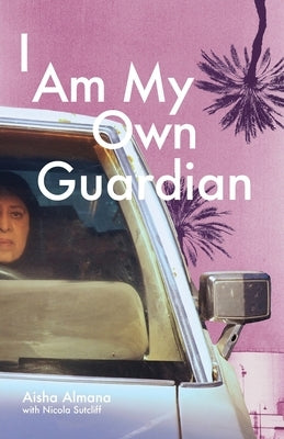 I Am My Own Guardian by Almana, Aisha