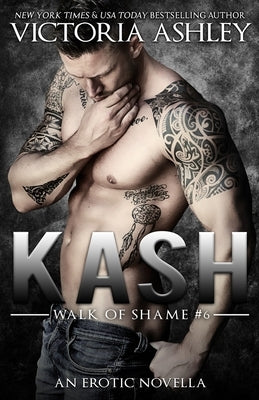 Kash (Walk of Shame #6) by Ashley, Victoria