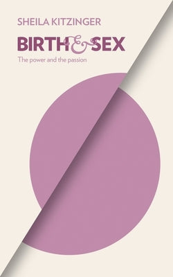 Birth and Sex: The Power and the Passion by Kitzinger, Sheila