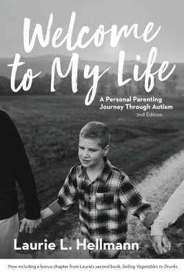 Welcome to My Life: A Personal Parenting Journey Through Autism by Hellmann, Laurie L.