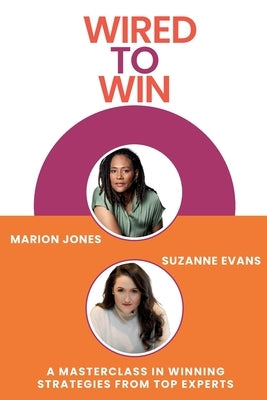 Wired to Win: A Masterclass In Winning Strategies From Top Experts by Evans, Suzanne