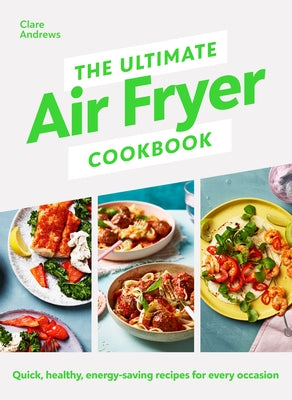 The Ultimate Air-Fryer Cookbook: Quick, Healthy, Low-Energy Recipes for Every Occasion by Andrews, Clare