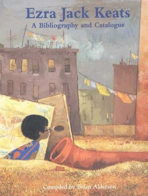 Ezra Jack Keats: A Bibliography and Catalogue by Alderson, Brian