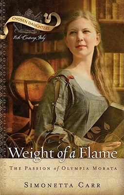 Weight of a Flame: The Passion of Olympia Morata by Carr, Simonetta