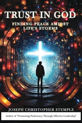Trust in God: Finding Peace Amidst Life's Storms by Stemple, Joseph Christopher