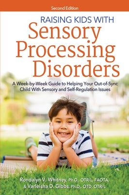 Raising Kids With Sensory Processing Disorders: A Week-by-Week Guide to Helping Your Out-of-Sync Child With Sensory and Self-Regulation Issues by Whitney, Rondalyn V.