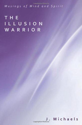 The Illusion Warrior by Michaels, J.