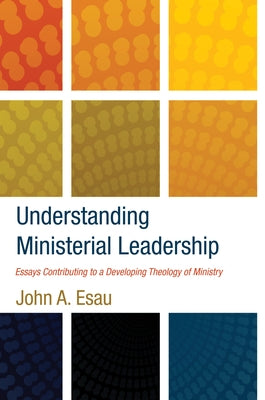 Understanding Ministerial Leadership by Esau, John A.