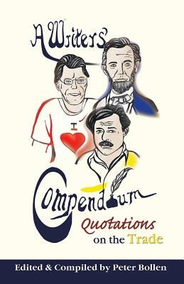 A Writers' Compendium: Quotations on the Trade by Bollen, Peter
