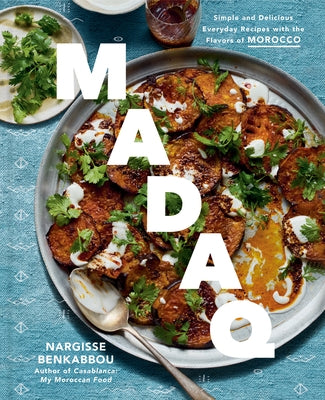 Madaq: Simple and Delicious Everyday Recipes with the Flavors of Morocco: A Cookbook by Benkabbou, Nargisse