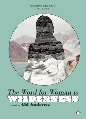 The Word for Woman Is Wilderness by Andrews, Abi