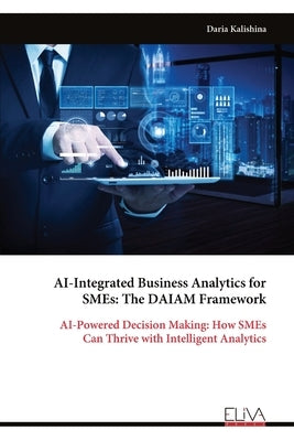 AI-Integrated Business Analytics for SMEs: The DAIAM Framework by Kalishina, Daria