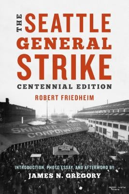 The Seattle General Strike by Friedheim, Robert