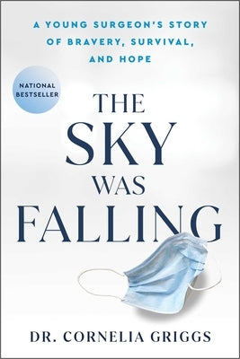 The Sky Was Falling: A Young Surgeon's Story of Bravery, Survival, and Hope by Griggs, Cornelia