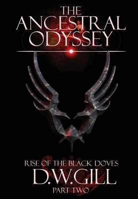 The Ancestral Odyssey: Rise of the Black Doves - Part Two by Gill, Duncan William