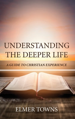 Understanding the Deeper Life by Towns, Elmer