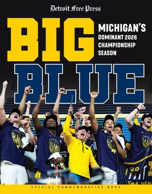 Big Blue: Michigan's Dominant 2026 Championship Season by Detroit Free Press