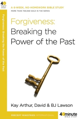 Forgiveness: Breaking the Power of the Past by Arthur, Kay