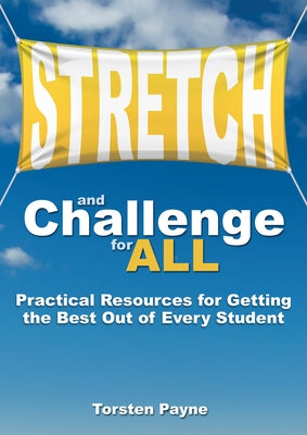 Stretch and Challenge for All: Practical Resources for Getting the Best Out of Every Student by Payne, Torsten