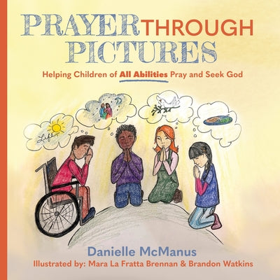 Prayer Through Pictures: Helping Children of All Abilities Pray and Seek God by McManus, Danielle