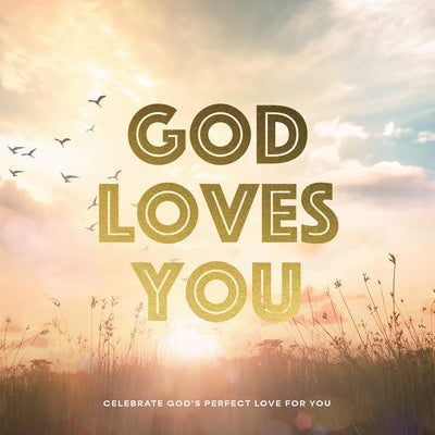 God Loves You: Celebrate God's Perfect Love for You by Editors of Chartwell Books
