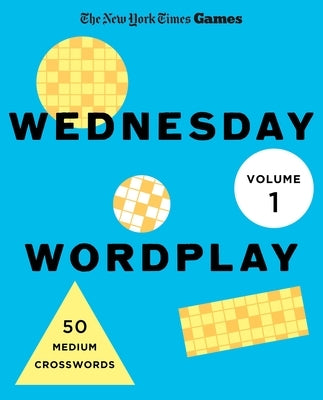 New York Times Games Wednesday Wordplay Volume 1: 50 Medium Crosswords by New York Times