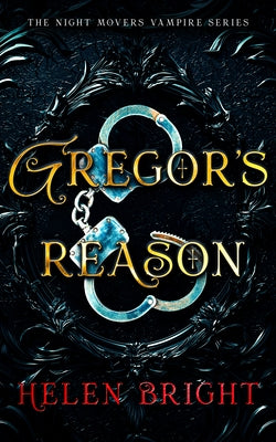 Gregor's Reason: A Steamy Vampire Romance with a Dominant Hero, Shattered Trust, and Fierce Emotional Heat by Bright, Helen