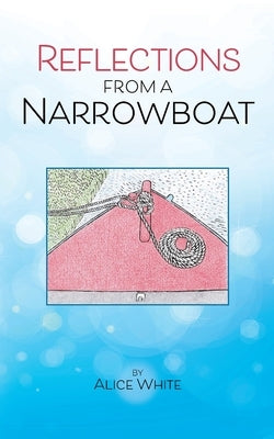 Reflections From A Narrowboat by White, Alice