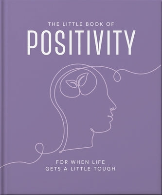 The Little Book of Positivity: For When Life Gets a Little Tough by Orange Hippo!