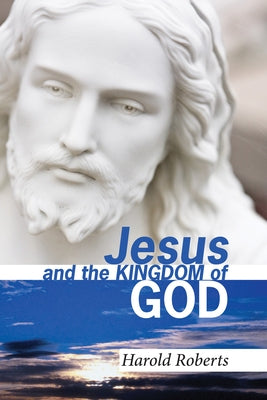 Jesus and the Kingdom of God by Roberts, Harold