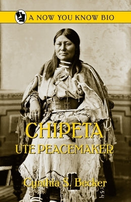 Chipeta: Ute Peacemaker by Becker, Cynthia S.