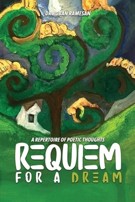 Requiem for a Dream: A Repertoire of Poetic Thoughts by Ramesan, Boban