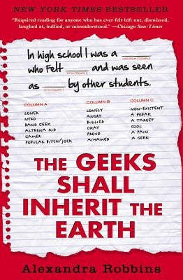 The Geeks Shall Inherit the Earth: Popularity, Quirk Theory, and Why Outsiders Thrive After High School by Robbins, Alexandra