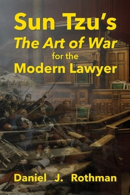 Sun Tzu's The Art of War for the Modern Lawyer by Rothman, Daniel J.