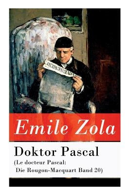 Doktor Pascal (Le docteur Pascal: Die Rougon-Macquart Band 20) by Zola, Emile
