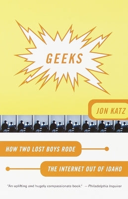 Geeks: How Two Lost Boys Rode the Internet Out of Idaho by Katz, Jon