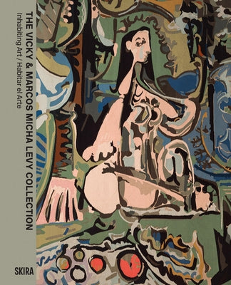The Vicky & Marcos Micha Levy Collection: Inhabiting Art / Habitar El Arte by Wendel-Poray, Denise
