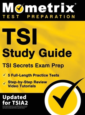 TSI Study Guide - TSI Secrets Exam Prep, 5 Full-Length Practice Tests, Step-by-Step Review Video Tutorials: [Updated for TSIA2] by Bowling, Matthew