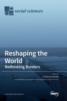 Reshaping the World: Rethinking Borders by CastaÃ±eda, Ernesto