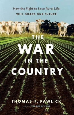 The War in the Country: How the Fight to Save Rural Life Will Shape Our Future by Pawlick, Thomas F.