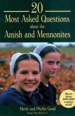 20 Most Asked Questions about the Amish and Mennonites by Good, Merle