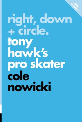 Right, Down + Circle: Tony Hawk's Pro Skater by Nowicki, Cole