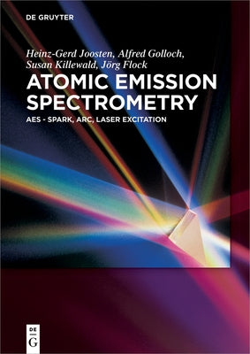 Atomic Emission Spectrometry: AES - Spark, Arc, Laser Excitation by Joosten, Heinz-Gerd